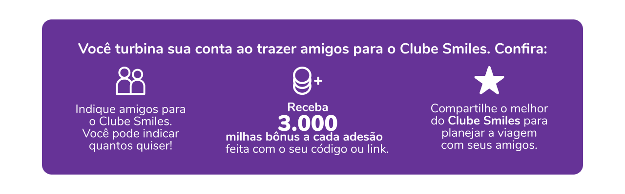 Você turbina sua conta ao trazer amigos para o Clube Smiles. Confira: